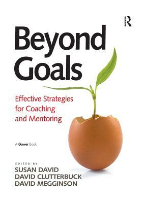 Beyond Goals: Effective Strategies for Coaching and Mentoring by Susan David
