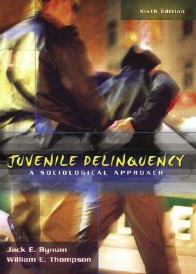 Juvenile Delinquency: A Sociological Approach by William E. Thompson, Jack E. Bynum