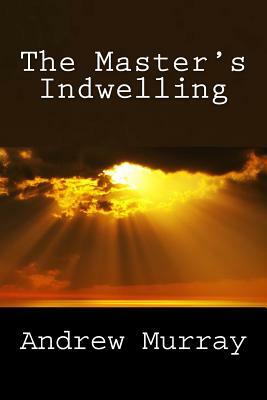 The Master's Indwelling by Andrew Murray