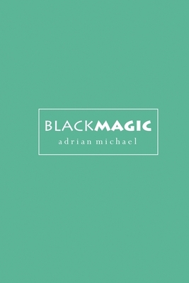 blackmagic by Adrian Michael