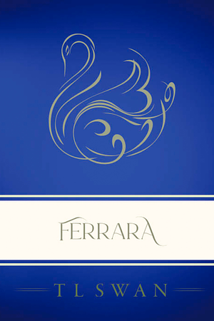 Ferrara - Classic Edition by T.L. Swan