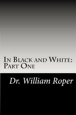 In Black and White: Part One by William Roper