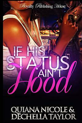 If His Status Ain't Hood by Quiana Nicole, Dechella Taylor