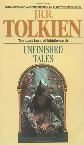 Unfinished Tales: The Lost Lore of Middle-Earth by J.R.R. Tolkien