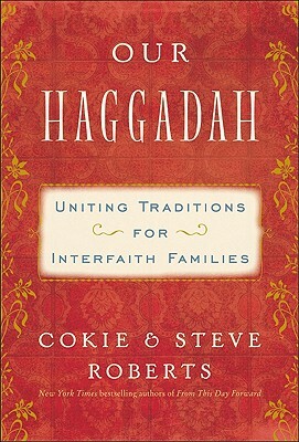 Our Haggadah: Uniting Traditions for Interfaith Families by Steven V. Roberts, Cokie Roberts