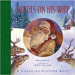 Santa's On His Way: A Changing-Picture Book by Ruth Martin