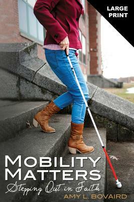 Mobility Matters: Stepping Out in Faith by Amy L. Bovaird