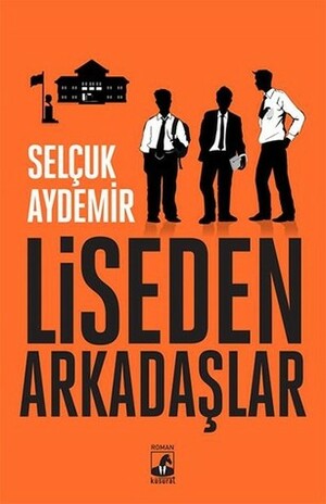 Liseden Arkadaşlar by Selçuk Aydemir