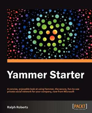 Yammer Starter Guide by Ralph Roberts