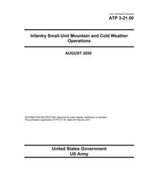 Army Techniques Publication ATP 3-21.50 Infantry Small-Unit Mountain and Cold Weather Operations August 2020 by United States Government Us Army