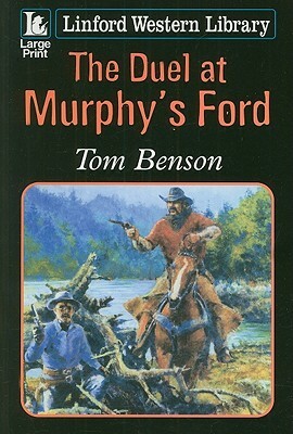 The Duel at Murphy's Ford by Tom Benson