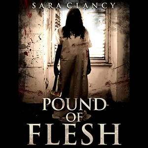 Pound of Flesh by Sara Clancy