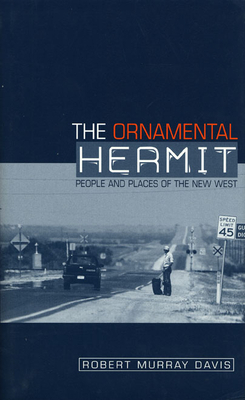 The Ornamental Hermit: People and Places of the New West by Robert Murray Davis