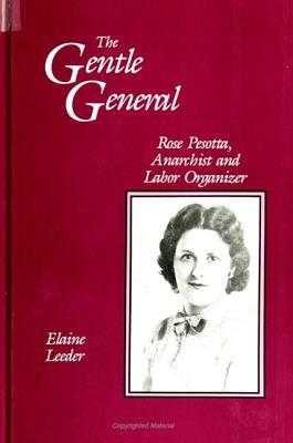 The Gentle General: Rose Pesotta, Anarchist and Labor Organizer by Elaine Leeder