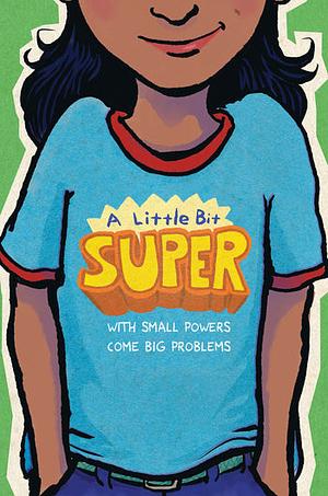 A Little Bit Super: With Small Powers Come Big Problems by Ibi Zoboi, Linda Sue Park, Remy Lai, Meg Medina, Kyle Lukoff, Leah Henderson, Jarrett J. Krosoczka, Gary D. Schmidt, Pablo Cartaya, Mitali Perkins, Brian Young, Nikki Grimes, Daniel Nayeri