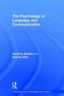 The Psychology of Language and Communication by Andrew W. Ellis, Geoffrey Beattie