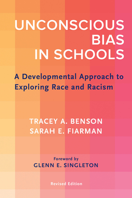 Unconscious Bias in Schools: A Developmental Approach to Exploring Race and Racism, Revised Edition by Tracey A. Benson