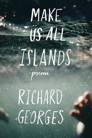 Make Us All Islands by Richard Georges