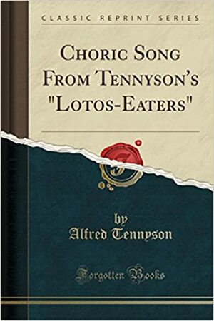 The Lotos-Eaters and Choric Song by Alfred Tennyson