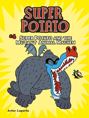 Super Potato and the Mutant Animal Mayhem: Book 4 by Artur Laperla
