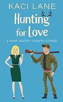 Hunting for Love: A Sweet Southern Romantic Comedy by Kaci Lane