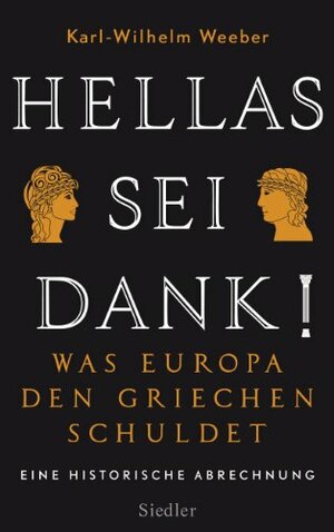 Hellas sei Dank!: Was Europa den Griechen schuldet - Eine historische Abrechnung by Karl-Wilhelm Weeber
