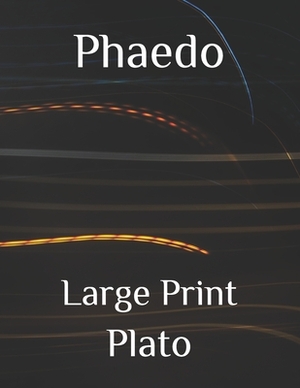 Phaedo: Large Print by Plato