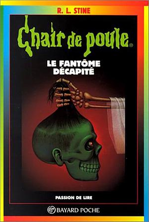 Le Fantôme décapité by R.L. Stine