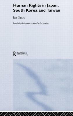 Human Rights in Japan, South Korea and Taiwan by Ian Neary