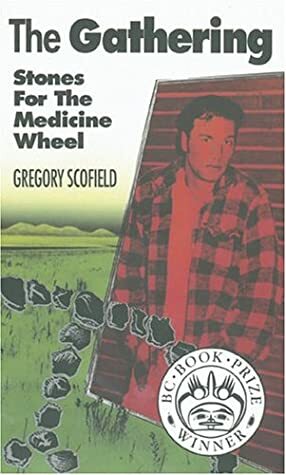 The Gathering: Stones for the Medicine Wheel by Gregory Scofield