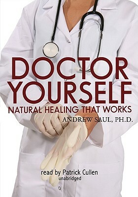 Doctor Yourself: Natural Healing That Works by Andrew Saul Phd