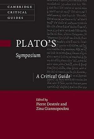 Plato's Symposium: A Critical Guide by Zina Giannopoulou, Pierre Destrée