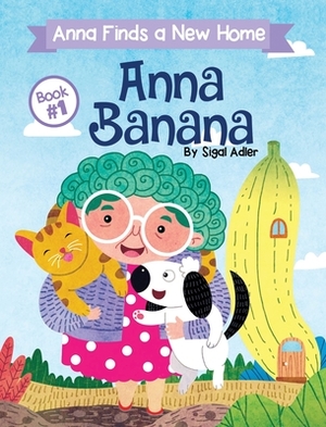 Anna Banana: Anna Finds a New Home by Sigal Adler