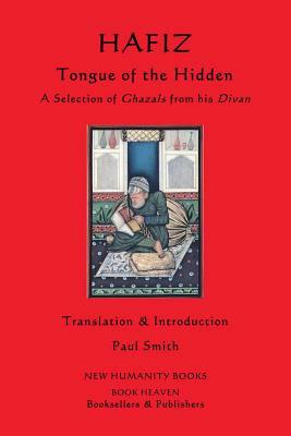 Hafiz: Tongue of the Hidden: A Selection of Ghazals from his Divan by Hafiz