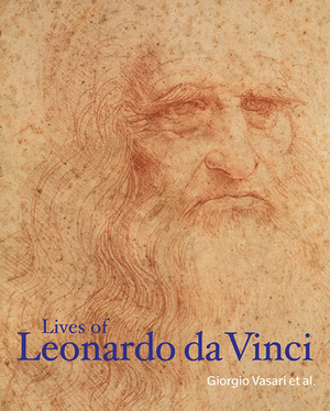 Lives of Leonardo Da Vinci by Giorgio Vasari, Matteo Bandello, Paolo Giovio