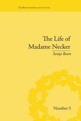 The Life of Madame Necker: Sin, Redemption and the Parisian Salon by Sonja Boon