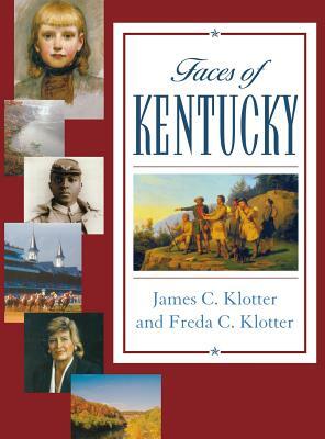 Faces of Kentucky by James C. Klotter, Freda C. Klotter