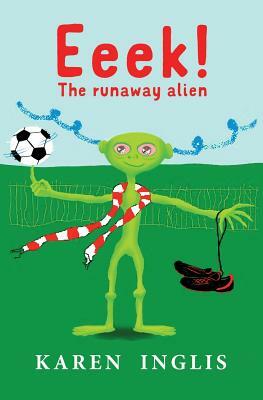 Eeek! The Runaway Alien by Karen Inglis
