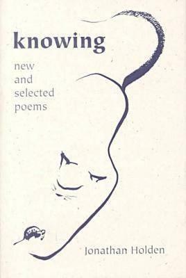 Knowing: New and Selected Poems by Jonathan Holden