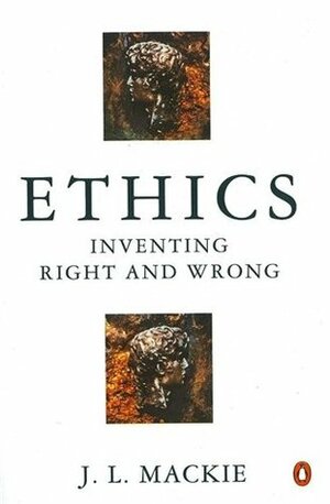 Ethics: Inventing Right and Wrong by John Leslie Mackie