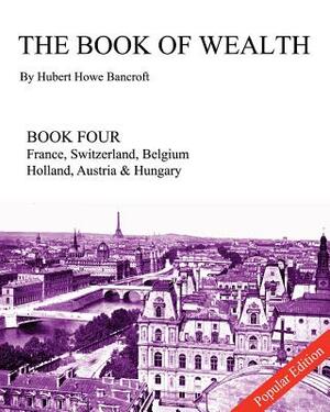 The Book of Wealth - Book Four: Popular Edition by Hubert Howe Bancroft