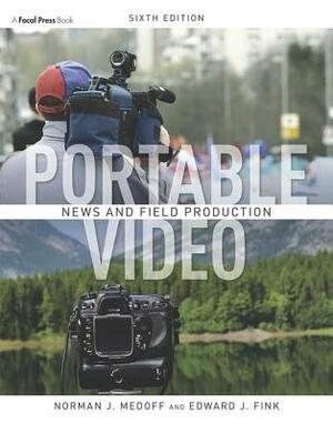 Portable Video: News and Field Production by Norman Medoff, Edward J. Fink