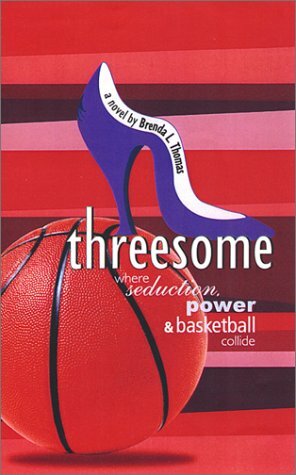 Threesome: Where Seduction Power and Basketball Collide by Brenda L. Thomas