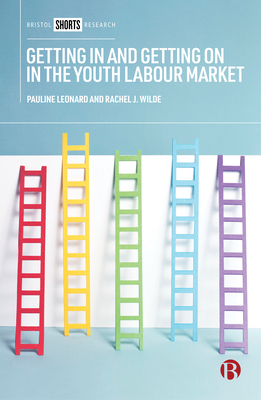 Getting in and Getting on in the Youth Labour Market: Governing Young People's Employability in Regional Context by Pauline Leonard, Rachel Wilde