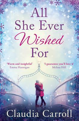 All She Ever Wished For: A gorgeous romance to sweep you off your feet! by Claudia Carroll