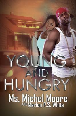 Young and Hungry by Ms. Michel Moore, Marlon P. S. White