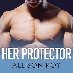 Her Protector: Hardman Brothers Book 1 by Allison Roy