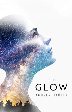 The Glow by Aubrey Hadley