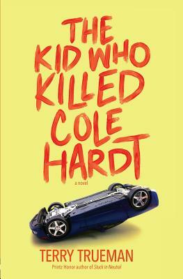 The Kid Who Killed Cole Hardt by Terry Trueman
