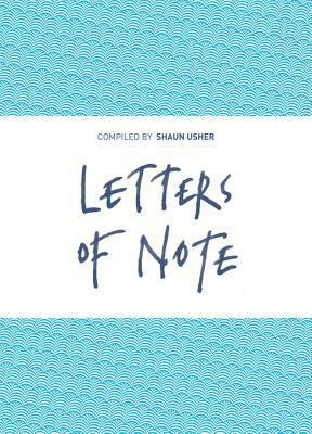 Letters of Note: Correspondence Deserving of a Wider Circulation by Shaun Usher